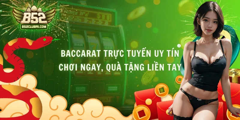 Baccarat Trực Tuyến Uy Tín – Chơi Ngay, Quà Tặng Liền Tay