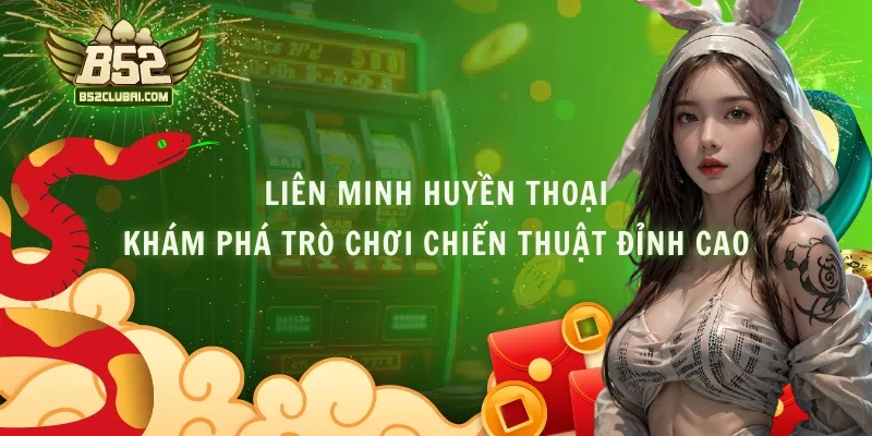 Liên Minh Huyền Thoại - Khám Phá Trò Chơi Chiến Thuật Đỉnh Cao